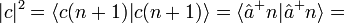 |c|^2=\langle c(n+1)|c(n+1)\rangle=\langle \hat{a}^{+}n|\hat{a}^{+}n\rangle=