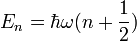 E_n=\hbar\omega(n+\frac{1}{2})