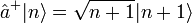 \hat{a}^{+}|n\rangle=\sqrt{n+1}|n+1\rangle