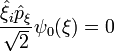 \frac{\hat{\xi}_i\hat{p}_{\xi}}{\sqrt{2}}\psi_0(\xi)=0