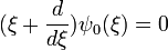 (\xi+\frac{d}{d\xi})\psi_0(\xi)=0