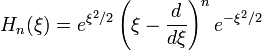H_n(\xi)=e^{\xi^2/2}\left(\xi-\frac{d}{d\xi}\right)^n e^{-\xi^2/2}