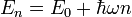 E_n=E_0+\hbar\omega n