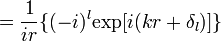 =\frac{1}{ir}\{(-i)^l\mathrm{exp}[i(kr+\delta_l)]\}
