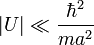 |U|\ll\frac{\hbar^2}{ma^2}
