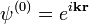 \psi^{(0)}=e^{i\bold{kr}}
