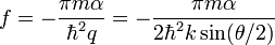 f=-\frac{\pi m\alpha}{\hbar^2 q}=-\frac{\pi m \alpha}{2\hbar^2 k\sin(\theta/2)}  