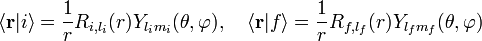 \langle\bold{r}|i\rangle = \frac{1}{r}R_{i,l_i}(r)Y_{l_im_i}(\theta,\varphi),~~~\langle\bold{r}|f\rangle = \frac{1}{r}R_{f,l_f}(r)Y_{l_fm_f}(\theta,\varphi)